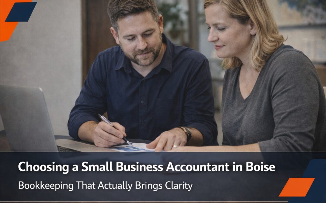Choosing a Small Business Accountant in Boise: Bookkeeping That Actually Brings Clarity